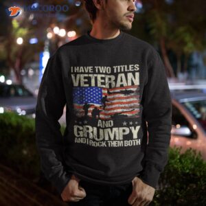 i have two titles veteran and grumpy father s day papa gifts shirt sweatshirt