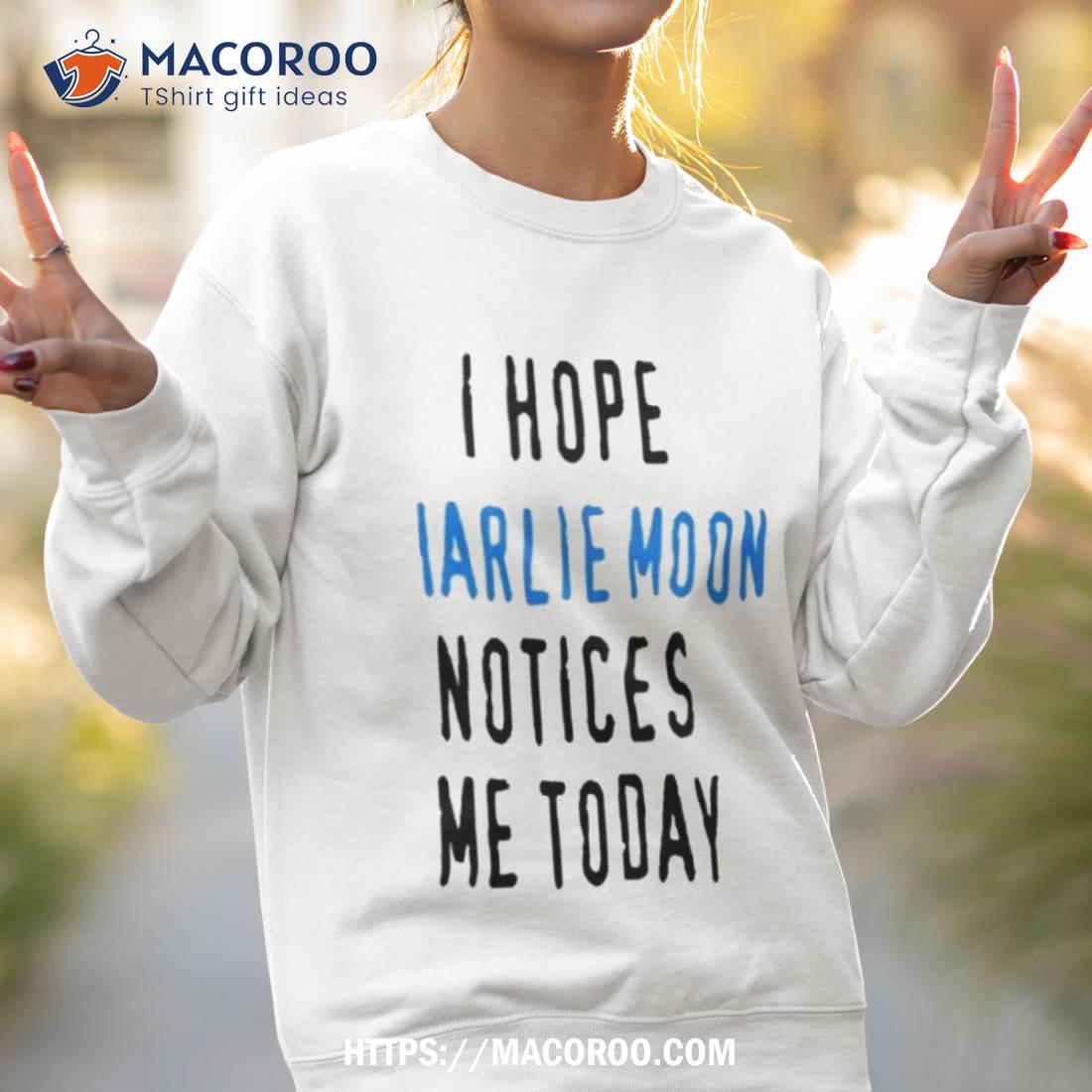 I Hope Charlie Moon Notices Me Today Shirt I Hope Charlie Moon Notices Me Today Shirt
