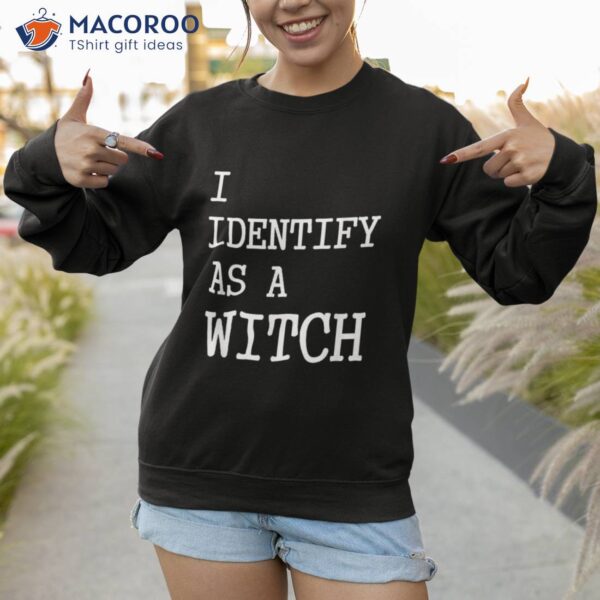 I Identify As A Witch ‘s Funny Halloween Shirt