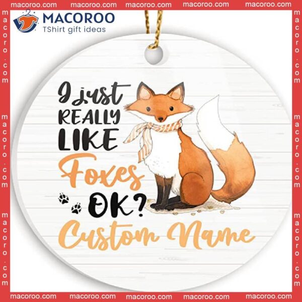 I Just Really Like Foxes; Custom Name Christmas Ceramic Ornament.