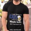 I Just Want To Drink Beer And Watch My Toronto Maple Leafs Beat Your Team’s Ass 2023 Shirt