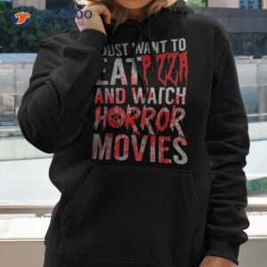 i just want to eat pizza and watch horror movies halloween shirt hoodie