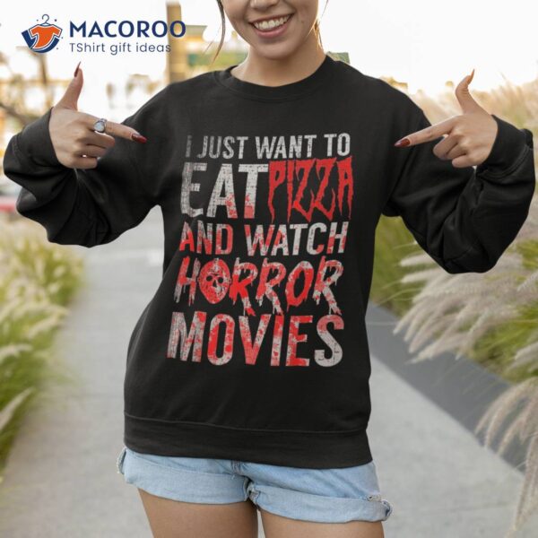 I Just Want To Eat Pizza And Watch Horror Movies Halloween Shirt