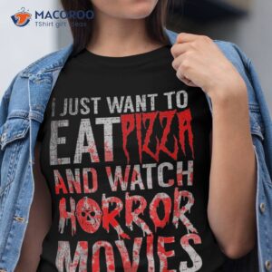 i just want to eat pizza and watch horror movies halloween shirt tshirt