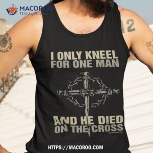 i kneel for one man cross christian religious tshirt shirt tank top 3