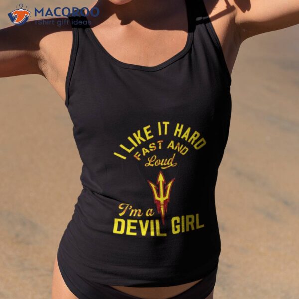 I Like It Hard Fast And Loud Arizona State I’m A Devil Girl Shirt