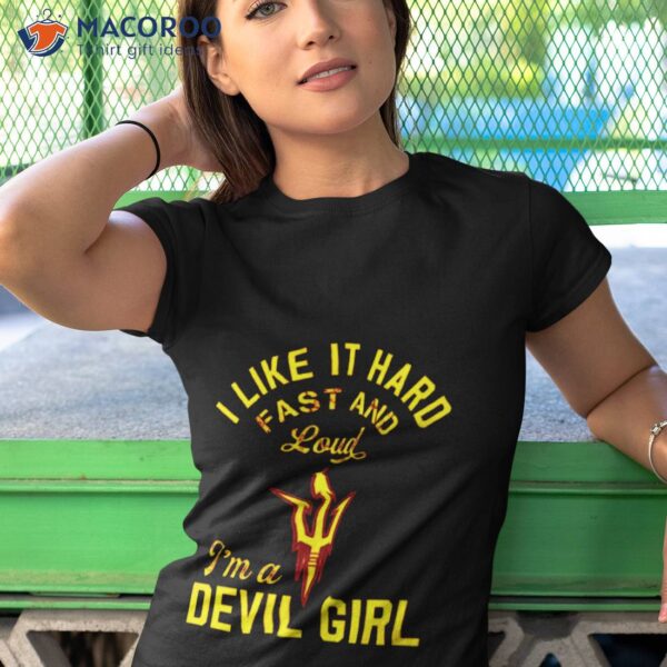 I Like It Hard Fast And Loud Arizona State I’m A Devil Girl Shirt