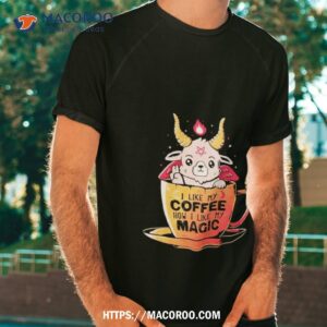 i like my coffee how i like my magic shirt tshirt