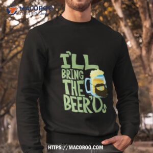 i ll bring the beer ds clone high shirt sweatshirt