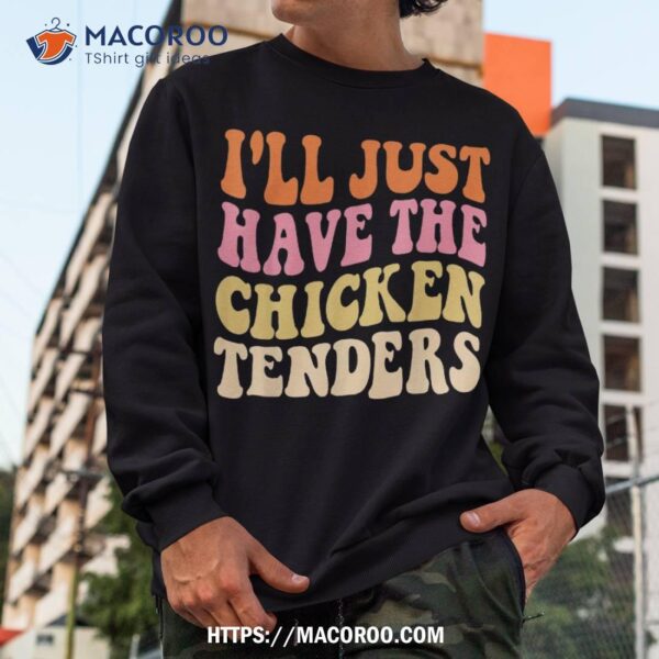 I’ll Just Have The Chicken Tenders Funny Chicken Groovy Shirt