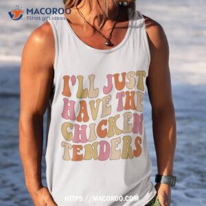 i ll just have the chicken tenders funny chicken groovy shirt tank top