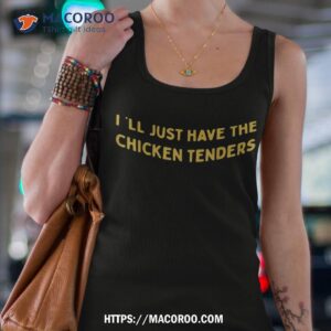 i ll just have the chicken tenders funny quote shirt tank top 4