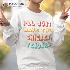 i ll just have the chicken tenders funny retro quote shirt sweatshirt 2