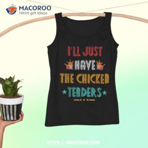 i ll just have the chicken tenders funny retro quote shirt tank top