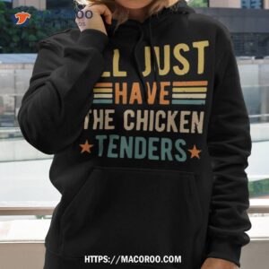 i ll just have the chicken tenders shirt hoodie 2 1