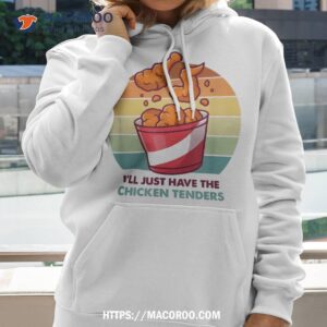 I’ll Just Have The Chicken Tenders Shirt