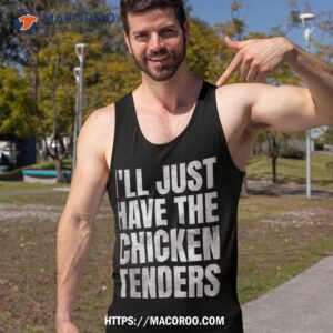 i ll just have the chicken tenders shirt tank top 3