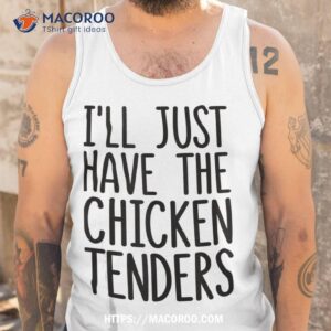 i ll just have the chicken tenders shirt tank top 6