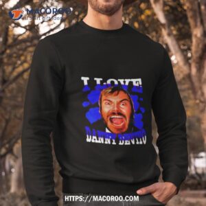 I Love Danny Devito Shirt 2 i love danny devito shirt sweatshirt