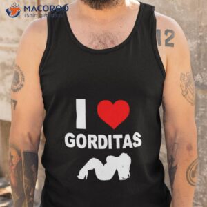 i love gorditas shirt tank top