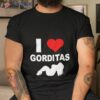 I Love Gorditas Shirt