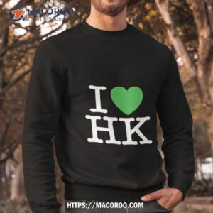 i love hk shirt sweatshirt