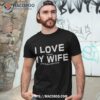 I Love It When My Wife Lets Me Buy More Guns,short Sleeve Shirt Gift
