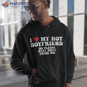 I Love My Boyfriend Hot So Stay Away Shirt