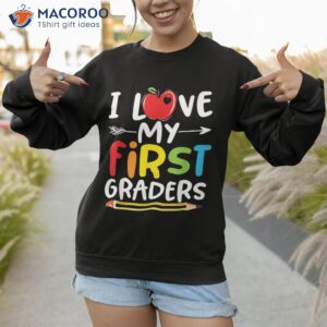 i love my first graders back to school 1st grade teacher shirt sweatshirt 1