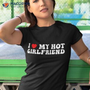 i love my hot girlfriend shirt tshirt 1