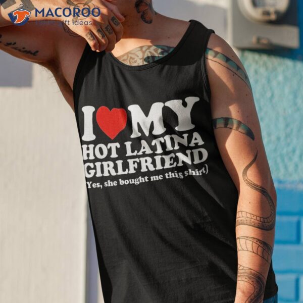 I Love My Hot Latina Girlfriend Heart Shirt