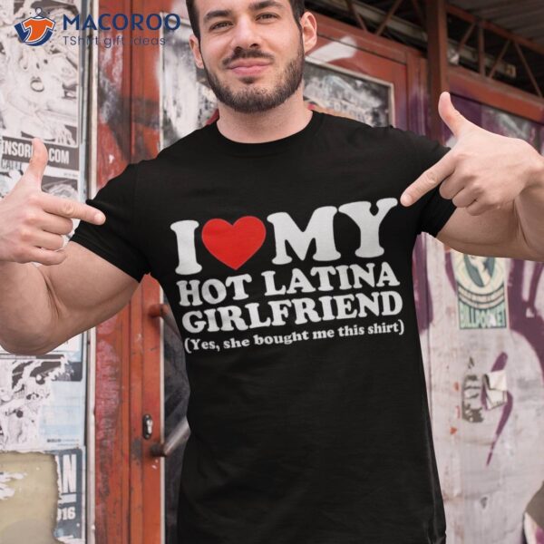 I Love My Hot Latina Girlfriend Heart Shirt