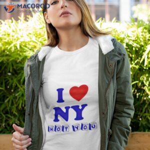 i love ny not you shirt tshirt 4