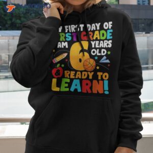 i m 6 ready to learn my back school first 1st grade kids shirt hoodie