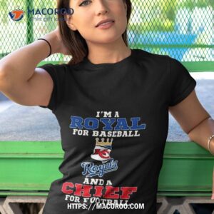 I’m A Royal For Baseball And A Chief For Football 2023 Shirt 3 i m a royal for baseball and a chief for football 2023 shirt tshirt 1