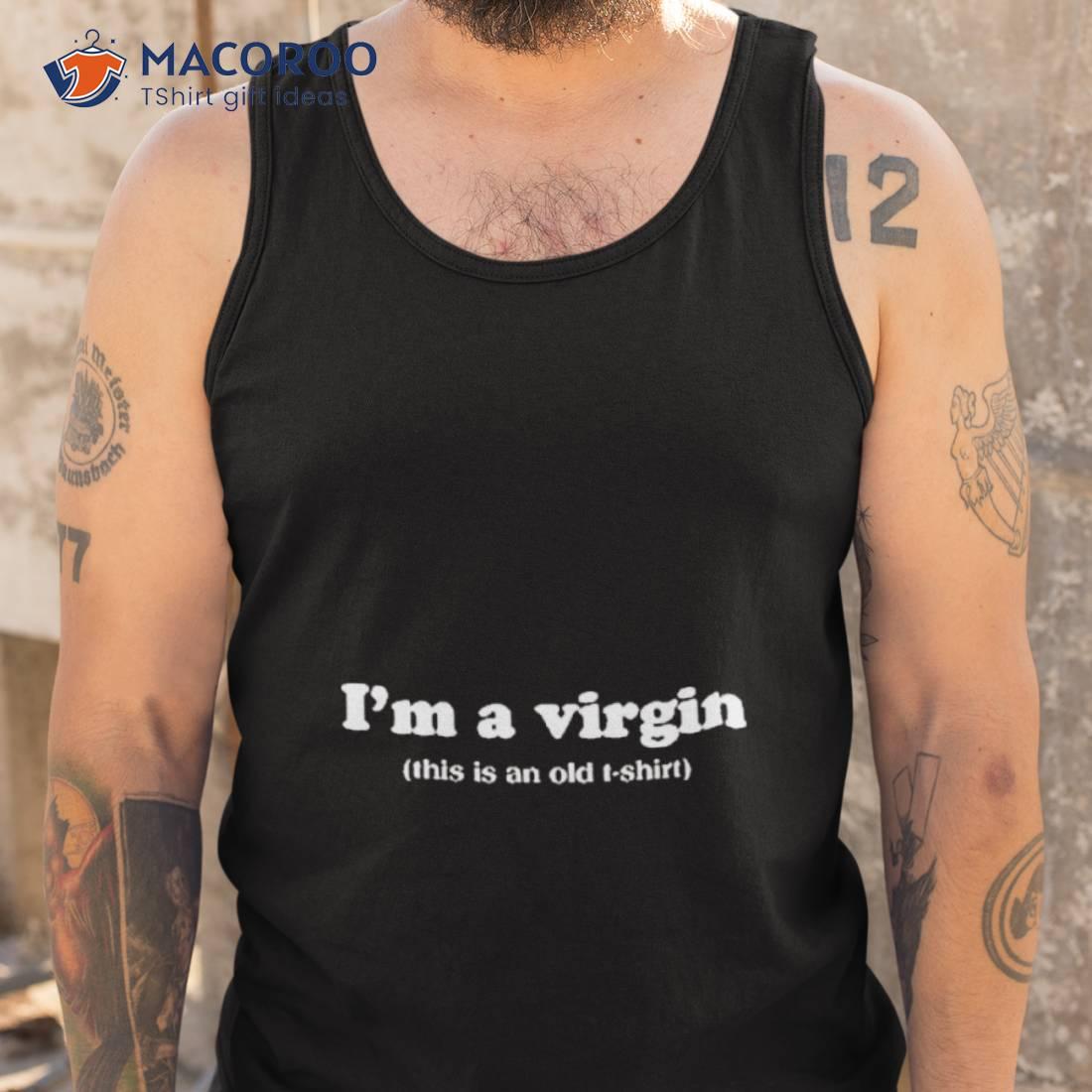 I’m A Virgin Shirt I’m A Virgin Shirt