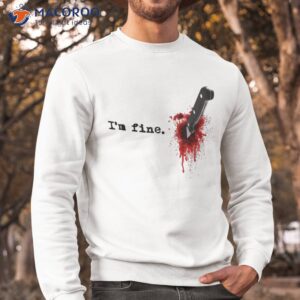 i m fine bloody halloween shirt sweatshirt