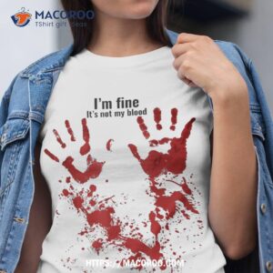 i m fine it s not my blood sarcastic halloween humor shirt halloween gifts for tweens tshirt