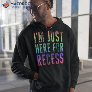 i m just here for recess tee funny back to school student shirt hoodie 1