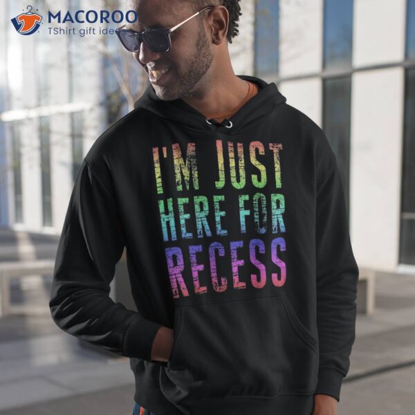 I’m Just Here For Recess Tee Funny Back To School Student Shirt