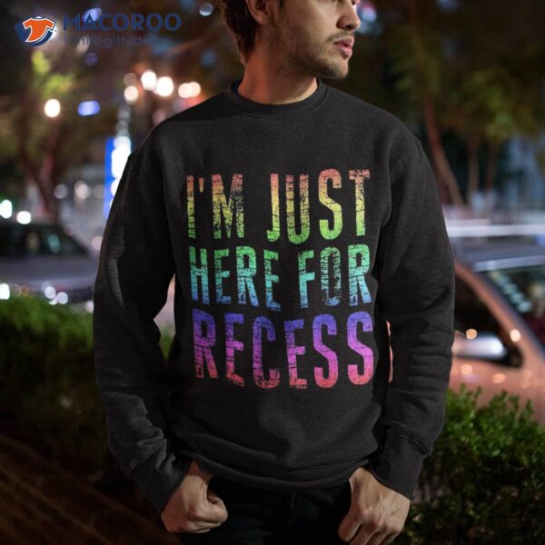 I’m Just Here For Recess Tee Funny Back To School Student Shirt