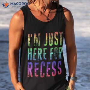 i m just here for recess tee funny back to school student shirt tank top