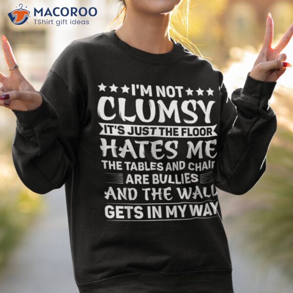 I’m Not Clumsy Funny Sayings Sarcastic Boys Girls Shirt