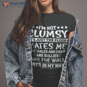 I’m Not Clumsy Funny Sayings Sarcastic Boys Girls Shirt