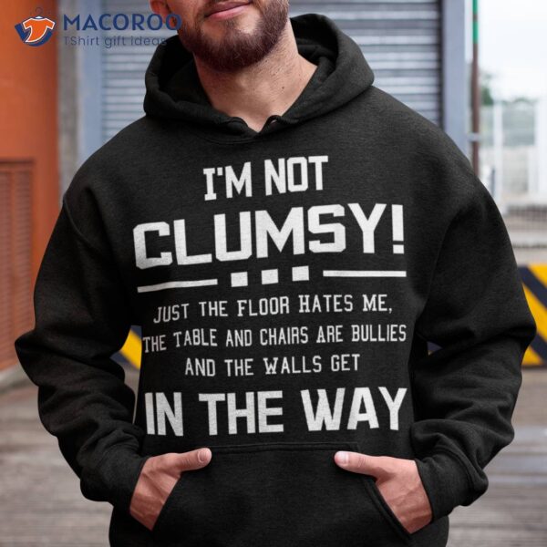 I’m Not Clumsy Sarcastic Boys Girls Funny Saying Shirt