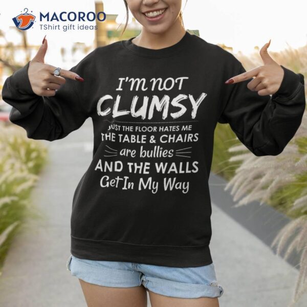 I’m Not Clumsy Sarcastic Boys Girls Funny Saying Shirt