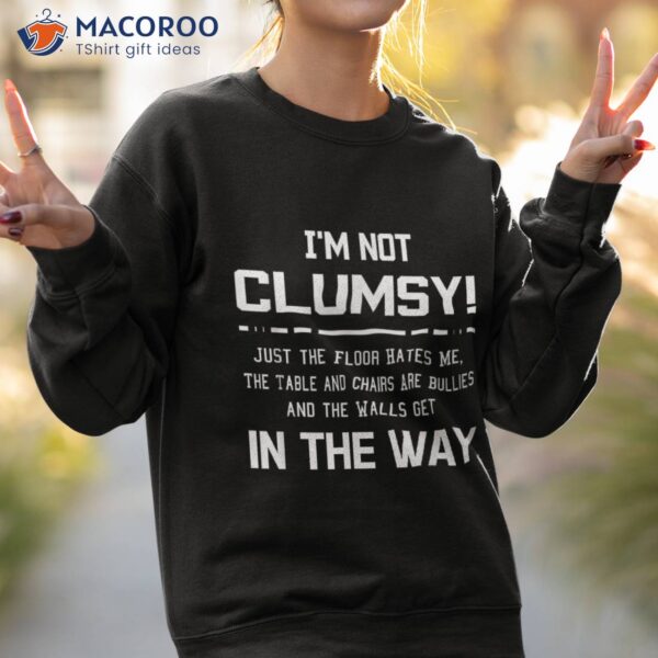 I’m Not Clumsy Sarcastic Boys Girls Funny Saying Shirt