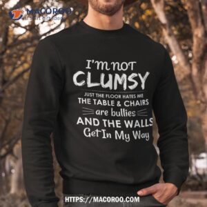 i m not clumsy sarcastic boys girls funny saying shirt sweatshirt