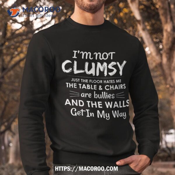 I’m Not Clumsy Sarcastic Boys Girls Funny Saying Shirt