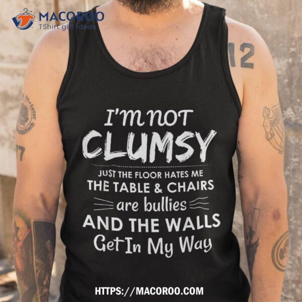 I’m Not Clumsy Sarcastic Boys Girls Funny Saying Shirt